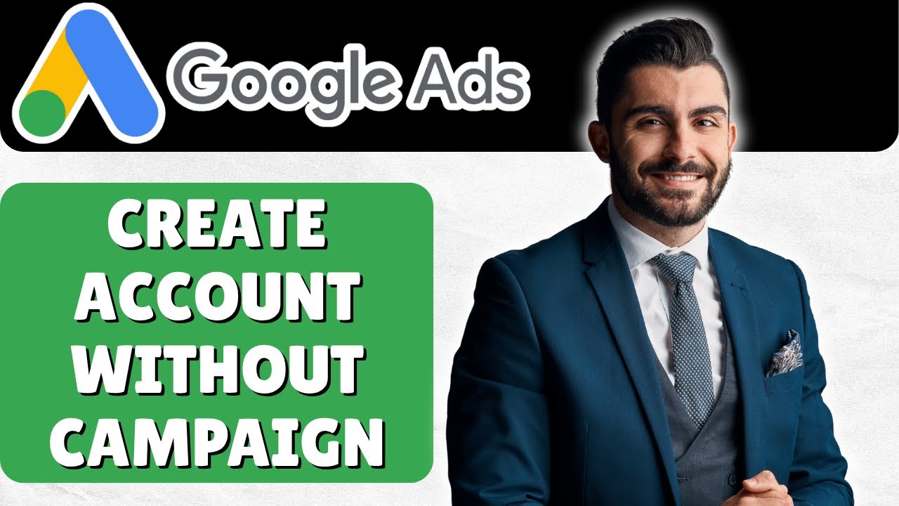 How To Create Google Ads Account Without Campaign (Step-by-Step Guide ...