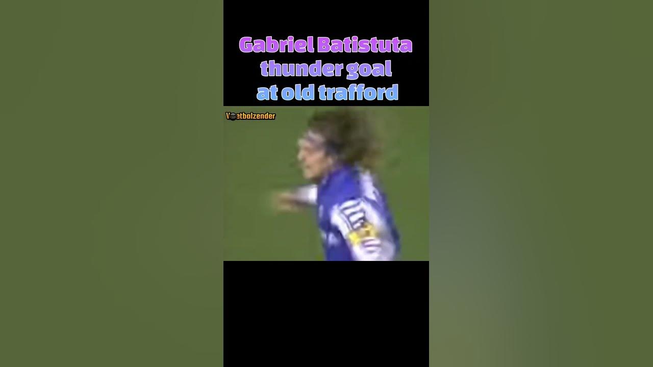 Gabriel Batistuta thunder goal at old trafford