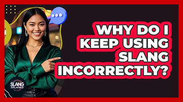 Why Do I Keep Using Slang Incorrectly? - SlangXplained