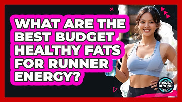 What Are The Best Budget Healthy Fats For Runner Energy? - Running Beyond Limits