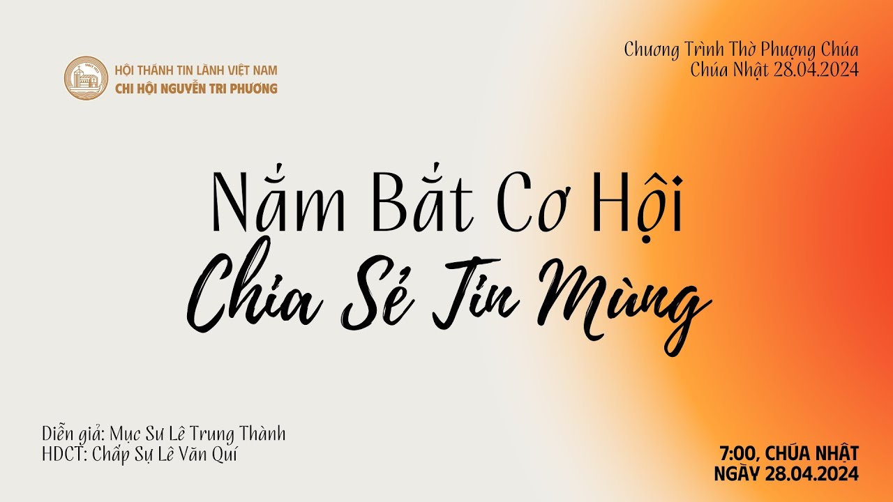 [28.04.2024] Nắm Bắt Cơ Hội Chia Sẻ Tin Mừng | Chương Trình Thờ Phượng Chúa