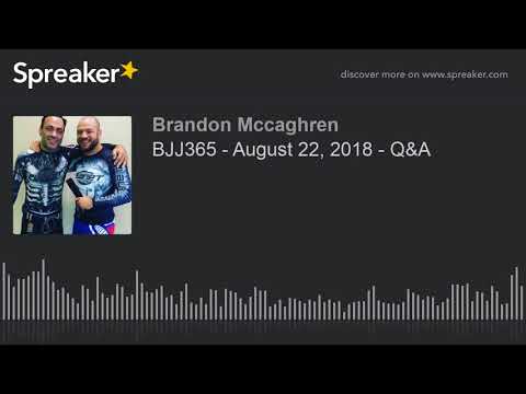 BJJ365 - August 22, 2018 - Q&A