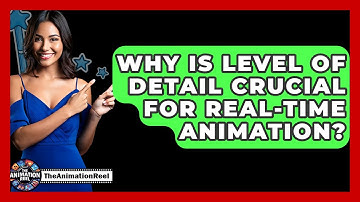 Why Is Level Of Detail Crucial For Real-time Animation? - The Animation Reel
