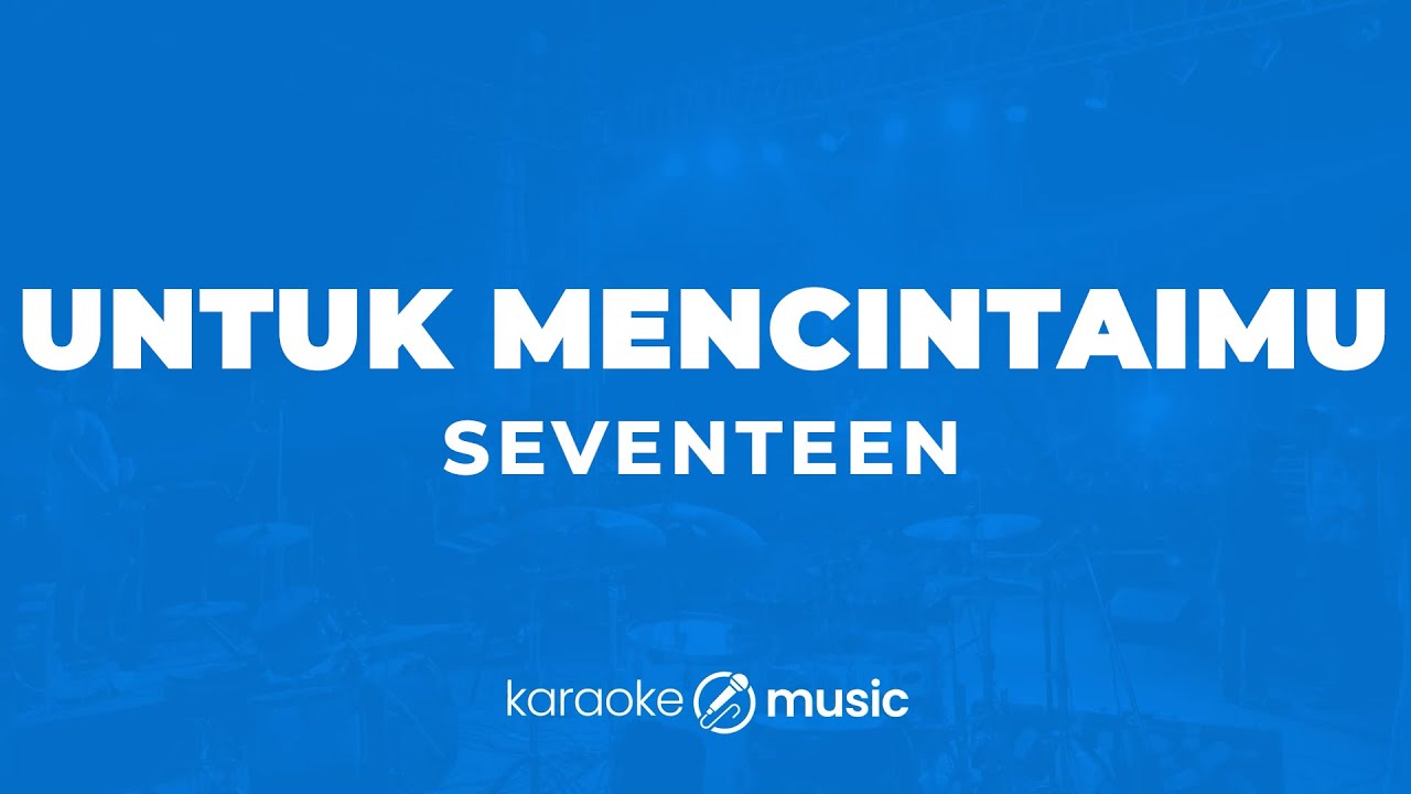 Untuk Mencintaimu - Seventeen (KARAOKE VERSION)