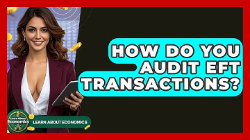 How Do You Audit EFT Transactions? - Learn About Economics
