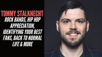 Tommy Stalknecht - Rock Bands, Hip Hop Appreciation, Identifying Your Best Fans, Back To Normal Life