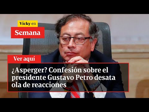 ¿Asperger? Confesión sobre el presidente Gustavo Petro desata ola de reacciones | Vicky en Semana