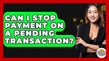 Can I Stop Payment On A Pending Transaction? - CryptoBasics360.com