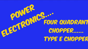 Four quadrant chopper ,type E chopper, multi quadrant chopper