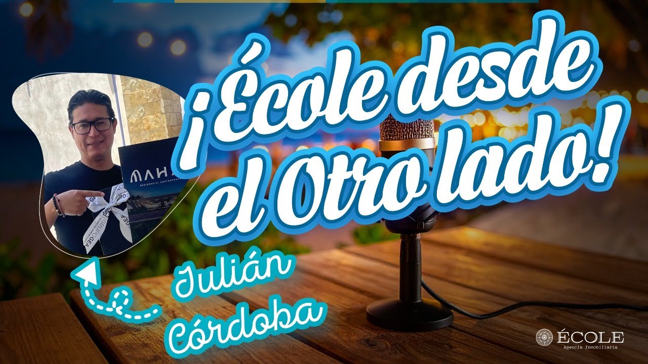 🎥 ¡ÉCOLE desde el Otro Lado! con Julián Córdoba: Invertí en Mérida desde otro estado y así me fue