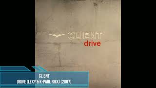 Client - Drive (Lexy &amp; K-Paul RMX) [2007]