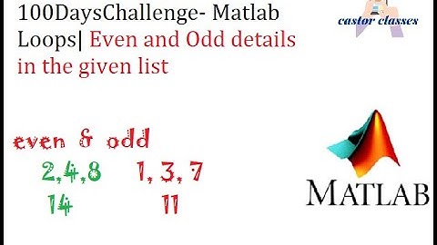 #Day16- #100DaysChallenge- Matlab Loops| Even and Odd details in the given list