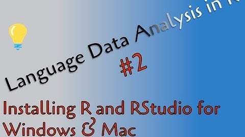 2 - Installing R & RStudio for Windows and Mac