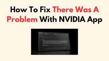 How To Fix There Was A Problem With NVIDIA App