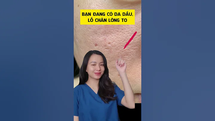 Bạn đang có da dầu, lỗ chân lông to #skincare