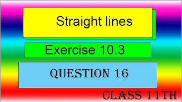 Straight lines Exercise 10.3, Question 16 of NCERT Class 11th maths
