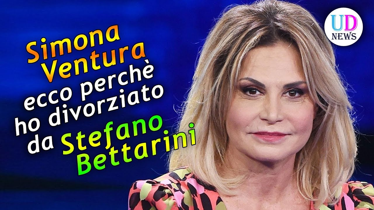 Simona Ventura: Ecco Perchè Ho Divorziato da Stefano Bettarini! - YouTube