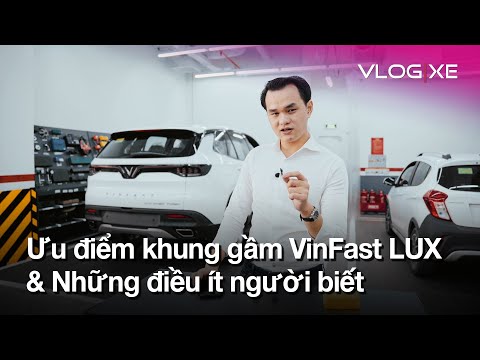 Ưu điểm khung gầm xe VinFast LUX và Những điều ít người biết | Vlogxe.vn