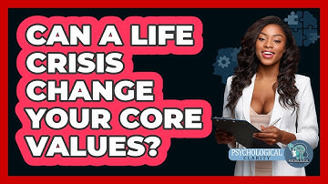 Can A Life Crisis Change Your Core Values? - Psychological Clarity