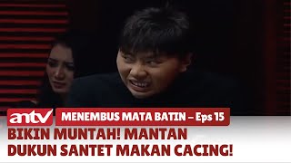 Bikin Muntah! Mantan Dukun Santet Makan Cacing! | Bestcut Menembus Mata Batin ANTV | Eps 15 (4/12)