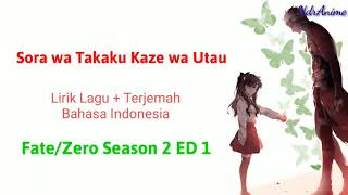 Fate/Zero Season 2 ED 1 | Sora wa Takaku Kaze wa Utau | Terjemah Bahasa Indonesia