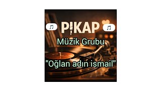 🎵 Oğlan Adin İsmai̇l