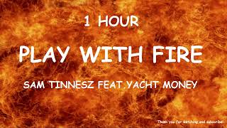 Sam Tinnesz - Play With Fire feat. Yacht Money ( 1HOUR )