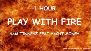 Sam Tinnesz - Play With Fire feat. Yacht Money ( 1HOUR )