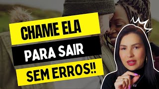 COMO CHAMAR UMA MULHER PARA SAIR SEM ERRO!!!!