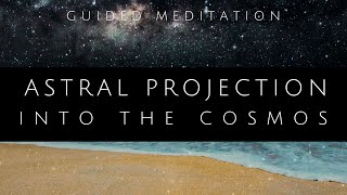 Guided Meditation for Astral Projection into the Cosmos & One Mind