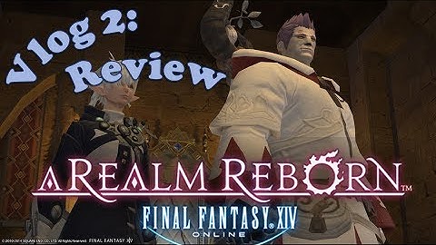 Vlog 2: Patch 2.1 Rant/Review - Final Fantasy XIV: A Realm Reborn