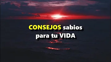 ESCUCHA ESTO... Consejos SABIOS para tu VIDA... Reflexiones de vida