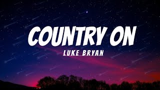 Luke Bryan Country On lyrics Song