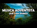 Musica Adventista Qué Dan Ánimos - Bellos Himnos Que Tocan El Fondo Del Corazón