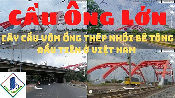 Cầu Ông Lớn – Cây Cầu Vòm Ống Thép Nhồi Bê Tông Đầu Tiên Ở Việt Nam