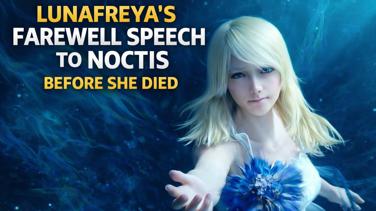 Final Fantasy XV - Lunafreya's farewell speech to Noctis before she died
