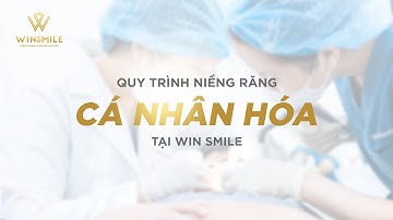 Quy trình niềng răng cá nhân hóa đạt chuẩn tại Win Smile| Nha khoa Win Smile