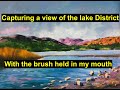 Lake District Painted By Rob Trent For The Mouth And Foot Painting Artists MFPA Lake District Painted By Rob Trent For The Mouth And Foot Painting Artists MFPA