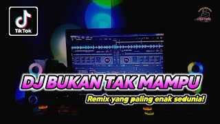 DJ DANGDUT TERBARU 2023 - BUKAN TAK MAMPU VIRAL TIKTOK FULL BASS