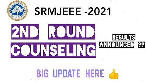 SRMJEEE-2021 - Round 2 Counselling Results ?? | BIG UPDATE YOU MUST KNOW 🔥🔥 | College Info
