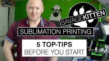 Sublimation Printing - 5 top tips before you start