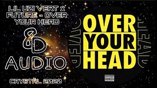 Lil Uzi Vert X Future - Over Your Head - 8D Audio (USE HEADPHONES)