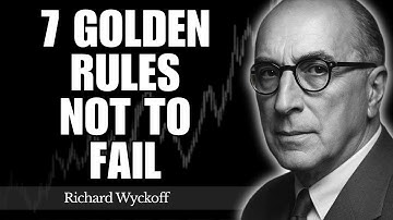 7 Golden Rules That Show Why So Many Traders Fail Without Them | Richard Wyckoff
