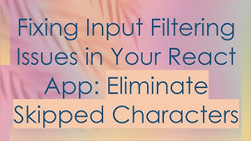 Fixing Input Filtering Issues in Your React App: Eliminate Skipped Characters