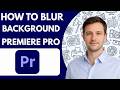 How to Blur Background in Premiere Pro Full Guide 2026