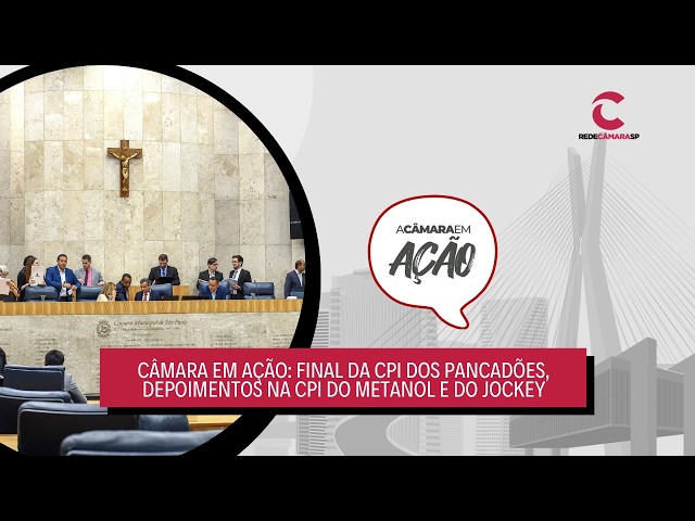 Câmara em Ação: Final da CPI dos Pancadões, depoimentos na CPI do Metanol e do Jockey – 03/04/2026