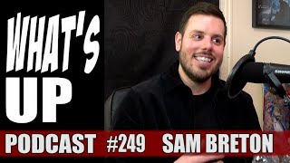 Whats Up Podcast 249 Sam Breton