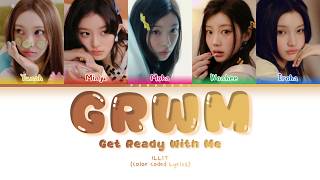 ILLIT - GRWM (Get Ready With Me) (Color Coded Lyrics Han/Rom/Français/Eng)