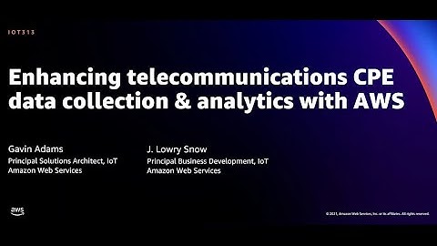 AWS re:Invent 2021 - Enhancing telecommunications CPE data collection & analytics with AWS