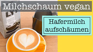 Welche Hafermilch lässt sich am besten Aufschäumen?